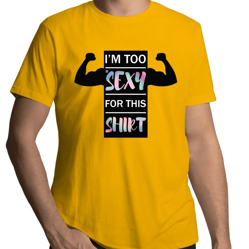 I'm Too Sexy For This Shirt Gay T-Shirt Unisex (G019)