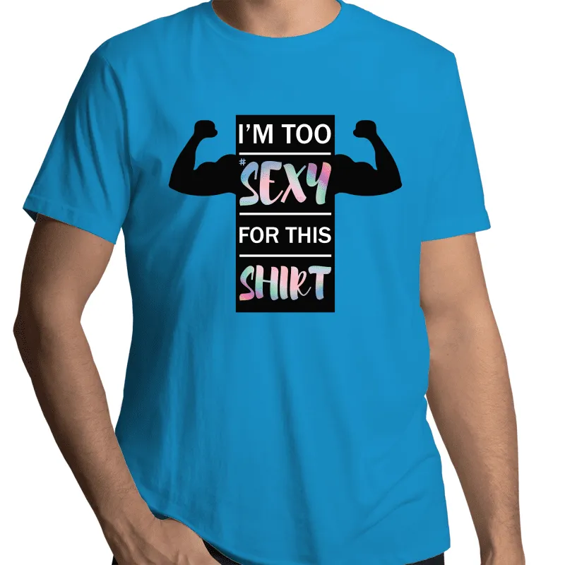 I'm Too Sexy For This Shirt Gay T-Shirt Unisex (G019)