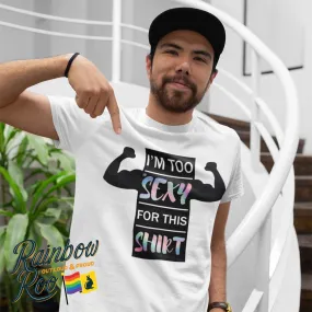 I'm Too Sexy For This Shirt Gay T-Shirt Unisex (G019)