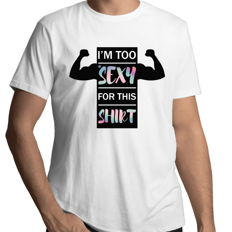 I'm Too Sexy For This Shirt Gay T-Shirt Unisex (G019)