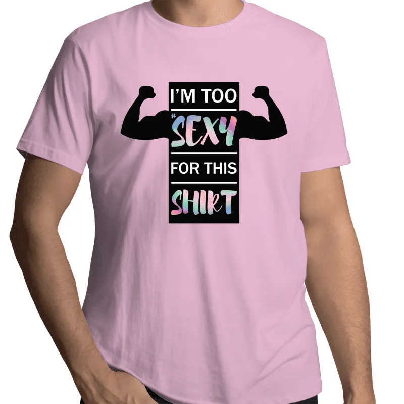 I'm Too Sexy For This Shirt Gay T-Shirt Unisex (G019)